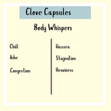 Clove - 120 capsules: Body Whispers. Left—Chill, Ache, Congestion. Right—Nausea, Stagnation, Heaviness. A potent antioxidant and perfect addition to your parasite cleanse routine.